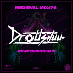 Medieval Mix #76 Dr.Ushuu (PEWPEW RIDDIM EP)