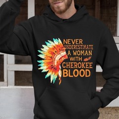 Never Underestimate A Woman With Cherokee Blood Shirt