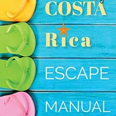Get [EPUB KINDLE PDF EBOOK] The Costa Rica Escape Manual 2019 (Happier Than A Billionaire) by  Nadin