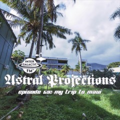 Astral Projections 69 - My Trip To Maui