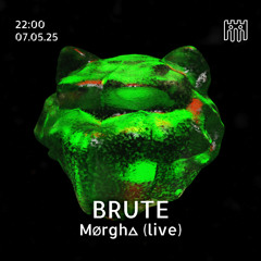 BRUTE - MØRGH△  [07.05.2025]