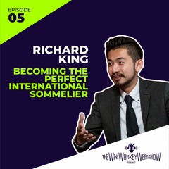 Episode 05 : Becoming The Perfect International Sommelier! - Richard King