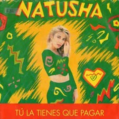 122 - TU LO TIENES QUE PAGAR - NATUSHA - DJ BOS