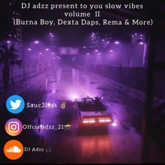 SLOW VIBES VOLUME II WITH DJ ADZZ(BURNA BOY, DEXTA DAPS,REMA & MORE)