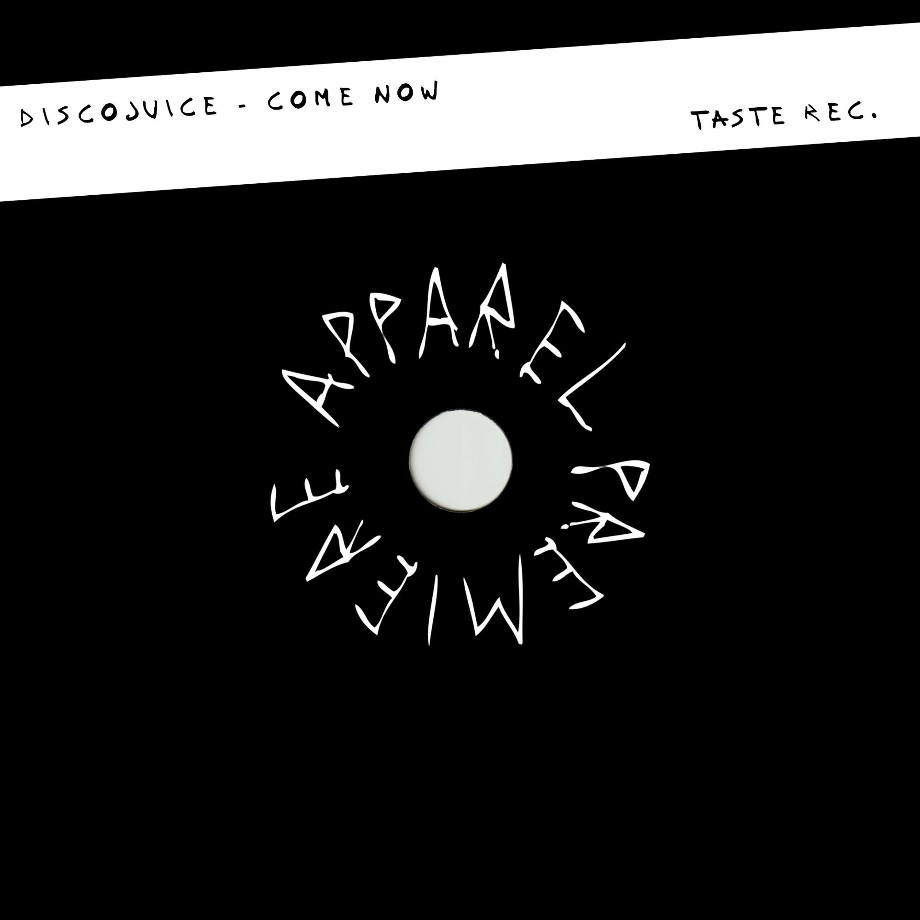 APPAREL PREMIERE: DiscoJuice - Come Now [Taste Rec.]