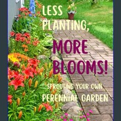 READ [PDF] ⚡ Less Planting, More Blooms!: Sprouting Your Own Perennial Garden Full Pdf