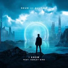 SKUM X Alltair - I Know (feat. Harley Bird)