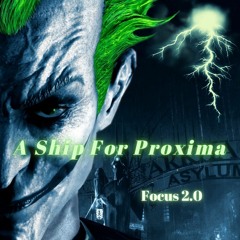 💥 TECHNO 💥 A Ship for Proxima - Focus 2.0