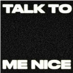 Talk To Me Nice