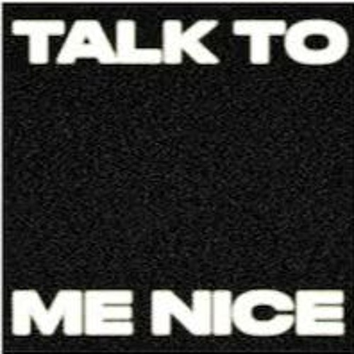 Talk To Me Nice