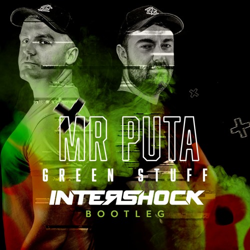 Mr Puta - Green stuff (Intershock Bootleg) (FREE DOWNLOAD)