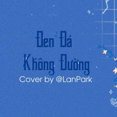 [Cover] LAN PARK x HIEUTHUHAI - ‘ĐEN ĐÁ KHÔNG ĐƯỜNG’ AMEE x HIEUTHUHAI(REMAKE VER)