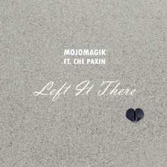 MojoMagik ft. Che Paxin - Left It There