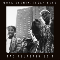 Work REMIX - A$AP Ferg (Tad Allagash Club Remix)