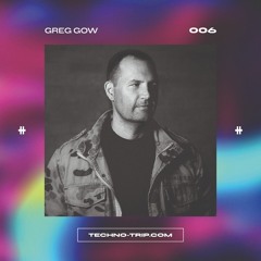 Trip Presents 006 - Greg Gow