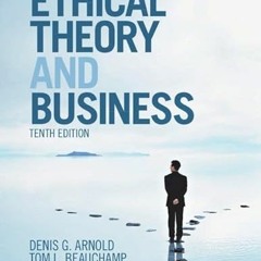 ❤️ Read Ethical Theory and Business by  Denis G. Arnold,Tom L. Beauchamp,Norman E. Bowie