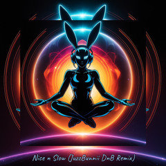 Nice & Slow (JuzzBunnii Remix).wav