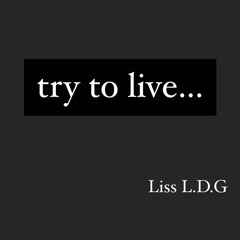 TRY TO LIVE