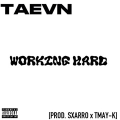 TAEVN - WORKING HARD [PROD. SXARRO x TMAY-K]