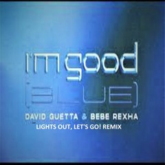 I'm Good (Blue) David Guetta & Bebe Rexha (Lights Out, Let's Go! Remix)