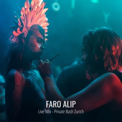 Live-Mix by Faro Alip |  Private bash in Zurich - Organic & Deep