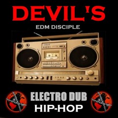 Devil's - Edm Disciple  (Electro Dub Hip - Hop) 2022