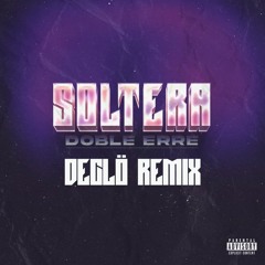 Doble ERRe - Soltera (DECLÖ REMIX)