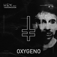 HEX Transmission #073 - Oxygeno