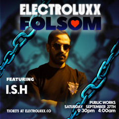 I.S.H (+ MATT SUAVE) LIVE @ PUBLIC WORKS SF X ELECTROLUXX X FOLSOM 09.27