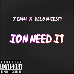 J CA$H X DELO $HIESTY - Ion Need It