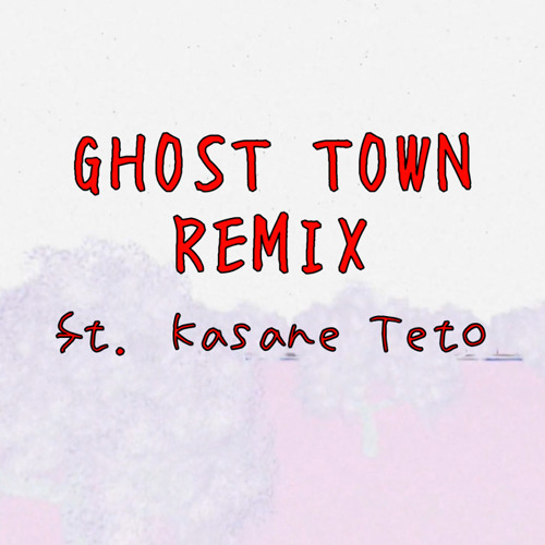 Ghost Town Remix (ft. Kasane Teto)