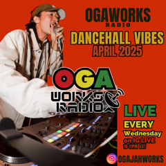 OGAWORKS RADIO DANCEHALL VIBES APRIL 2025