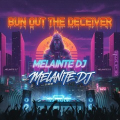 Melanite DJ - Bun out the Deceiver (MDJ' DUB)