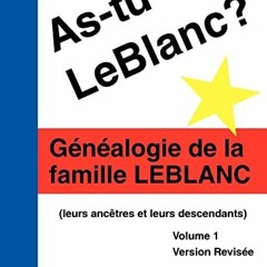 +% As-tu du LeBlanc?, G�n�alogie de la famille LeBlanc, leurs ances et leurs descendants Volume