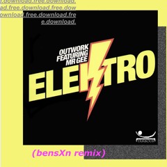 FREE DOWNLOAD: Outwork ft. Mr Gee -  Elektro (bensXn Remix)