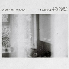 Sam Wills x Lia White & Brotherman - Winter Reflections