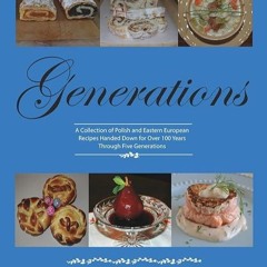 kindle👌 Generations: A Collection of Polish and Eastern European Recipes Handed Down for Over 10