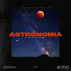 Vicetone & Tony Igy - Astronomia (EightBlue Remix) **FREE DOWNLOAD**