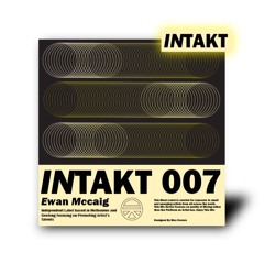INTAKT: Ewan McCaig [MS007]