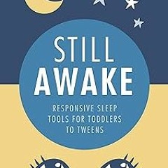 ? Still Awake: Responsive sleep tools for toddlers to tweens BY: Lyndsey Hookway (Author) @Online=