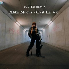 Alika Milova - C’est La Vie (JUSTED REMIX)