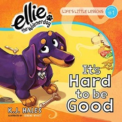 View PDF 🎯 It's Hard to be Good (Ellie the Wienerdog) by  K.J. Hales PDF EBOOK EPUB