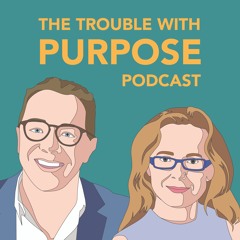 EPISODE 1: PURPOSE, WHY DOES IT MATTER?