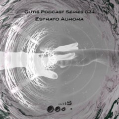 OutisPodcastSeries024 - Estrato Aurora