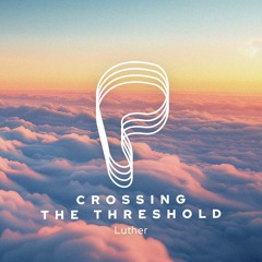 Luther - Crossing the Threshold