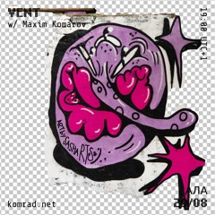 VENT 008 w/ Maxim Komarov