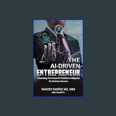 {DOWNLOAD} 💖 The AI-Driven Entrepreneur: Unleashing The Power Of Artificial Intelligence For Busin
