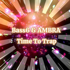 Bass6 & AMBRA - Time To Trap  ( Trap Beat 2024)