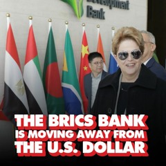 BRICS Bank is de-dollarizing, promises loans in local currencies to help Global South develop