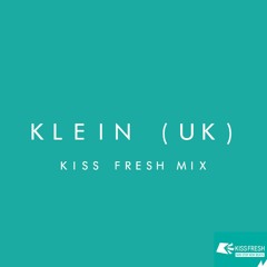 Klein (UK) - Kiss Fresh Mix